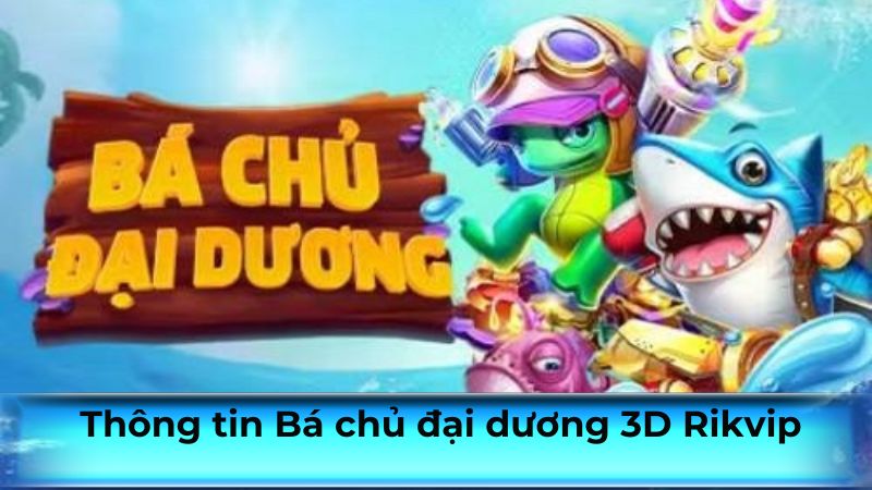 Thông tin tổng quan về Bá chủ đại dương 3D Sin88