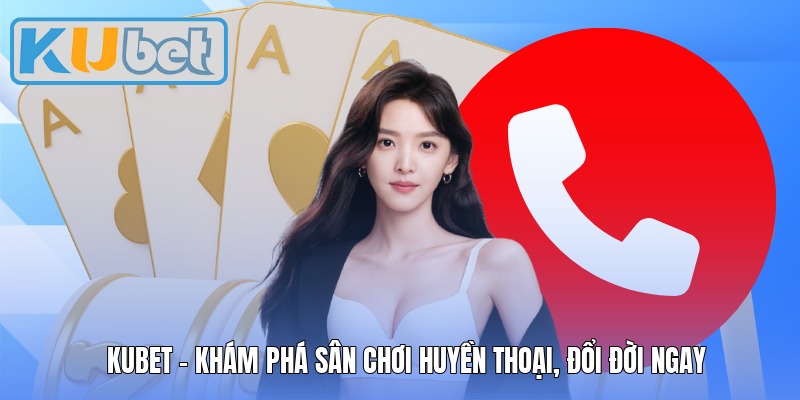 Kubet - Khám phá sân chơi huyền thoại, đổi đời ngay Kubet - Khám phá sân chơi huyền thoại, đổi đời ngay