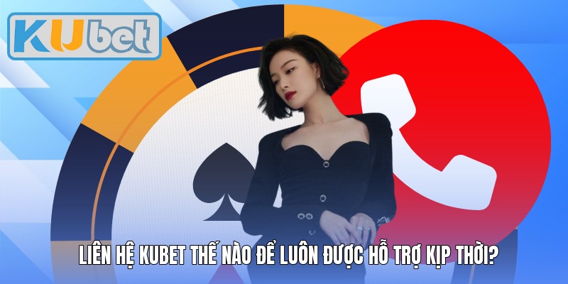 Liên hệ Kubet thế nào để luôn được hỗ trợ kịp thời? Liên hệ Kubet thế nào để luôn được hỗ trợ kịp thời?