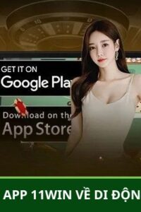 Hướng Dẫn Tải App 11WIN Về Di Động Trong 1 Phút