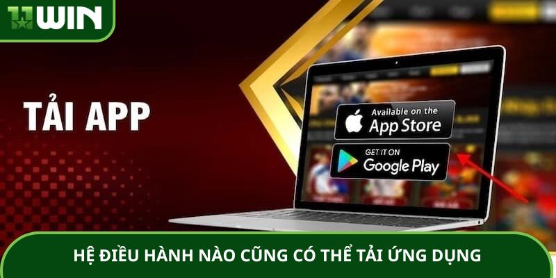 Hệ điều hành nào cũng có thể tải ứng dụng