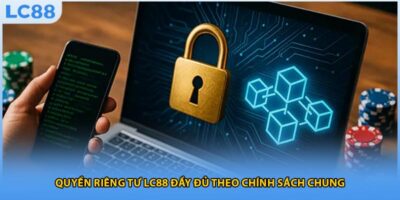 Tăng cường quyền riêng tư tại lc88 – Khi an toàn là chìa khóa cho niềm tin