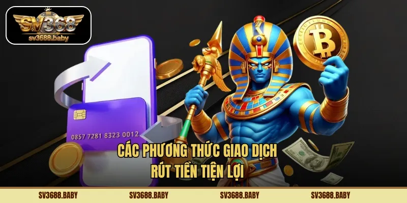 Các phương thức giao dịch rút tiền tiện lợi Các phương thức giao dịch rút tiền tiện lợi