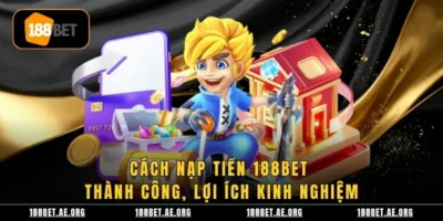 Cách Nạp Tiền 188bet Thành Công, Lợi Ích Kinh Nghiệm