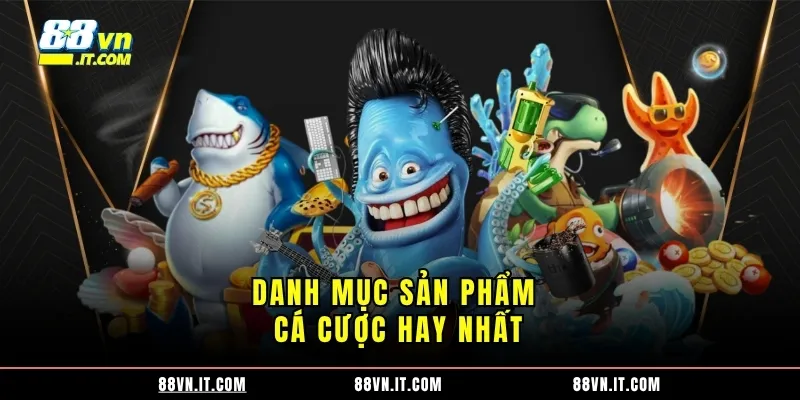 Danh mục sản phẩm cá cược hay nhất