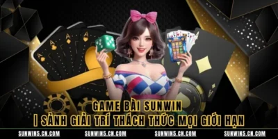 Game Bài Sunwin | Sảnh Giải Trí Thách Thức Mọi Giới Hạn