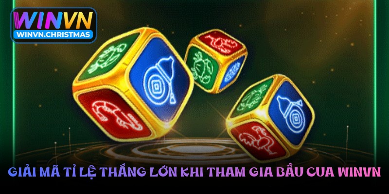 Giải mã tỉ lệ thắng lớn khi tham gia bầu cua Winvn