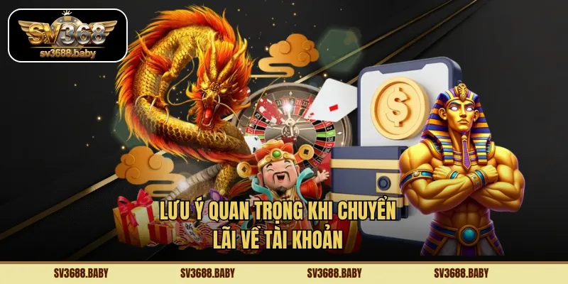 Lưu ý quan trọng khi chuyển lãi về tài khoản Lưu ý quan trọng khi chuyển lãi về tài khoản