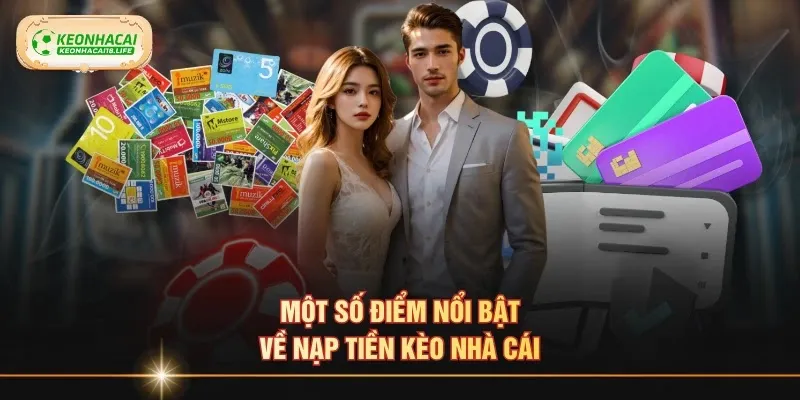 Một số điểm nổi bật về nạp tiền kèo nhà cái