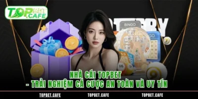 Nhà Cái Topbet – Trải Nghiệm Cá Cược An Toàn Và Uy Tín