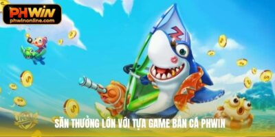 Bắn cá phwin – Hành trình thợ săn đại dương rực rỡ và đầy kịch tính