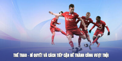 Ok9 Thể Thao – Bí Quyết Và Cách Tiếp Cận Để Thành Công Vượt Trội